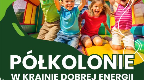 Półkolonie w Krainie Dobrej Energii
